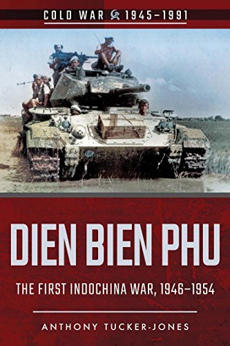 The Battle of Dien Bien Phu: The Beginning of the First Indochina War, 1946-1954