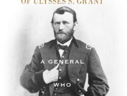 The Military Leadership of Ulysses S. Grant, a Fearless General