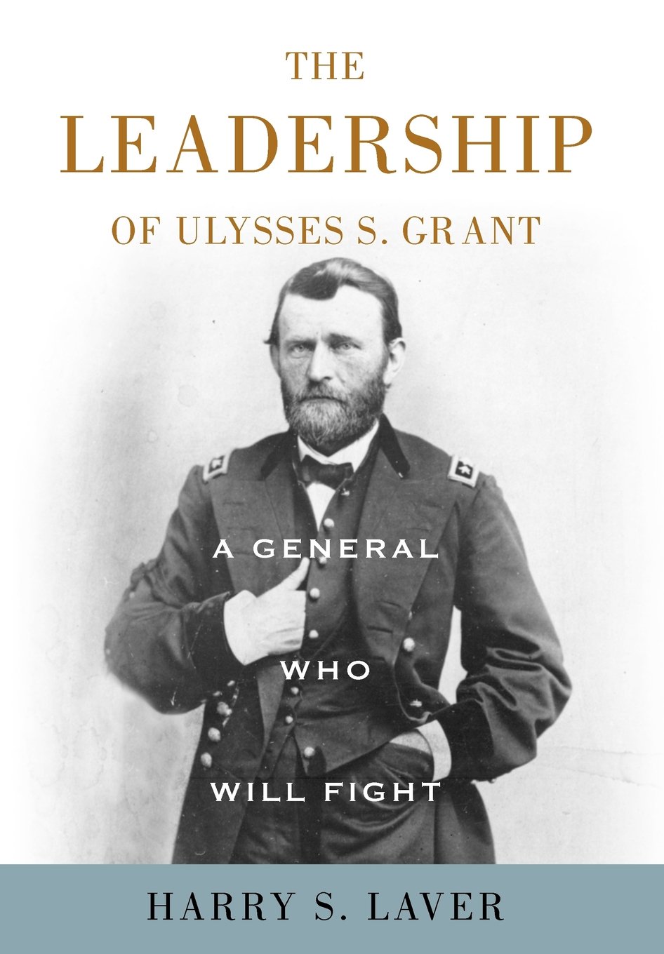 The Military Leadership of Ulysses S. Grant, a Fearless General